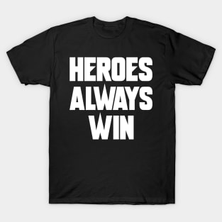 Heroes Always Win T-Shirt